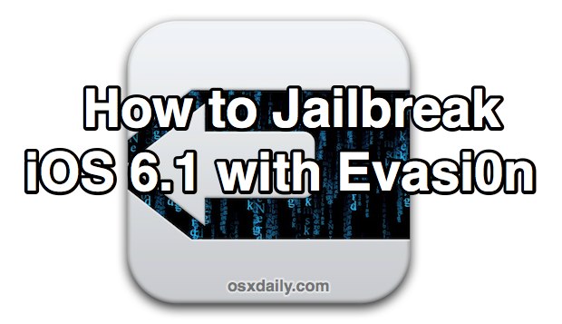 How to Jailbreak iOS 6.1 with Evasi0n