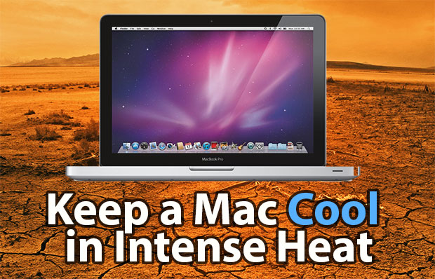 ways to keep a Mac cool in intense heat