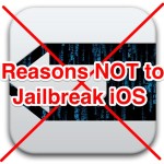 Reasons Not To Jailbreak