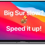 If macOS Big Sur feels slow here are tips to speed it up